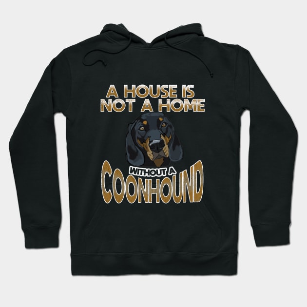 Coonhound - A House Is Not A Home Without A Coonhound Hoodie by Kudostees